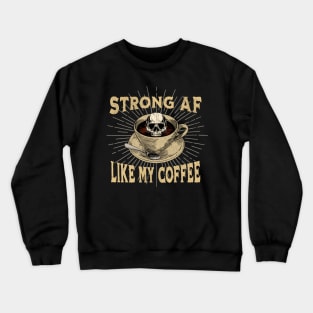 Strong AF Like my Coffee Crewneck Sweatshirt